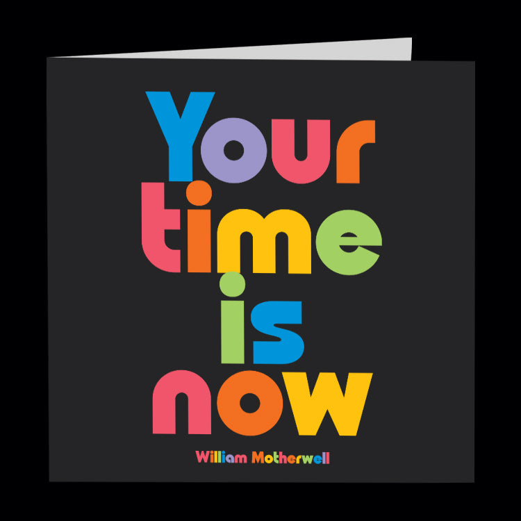 "your time is now" card