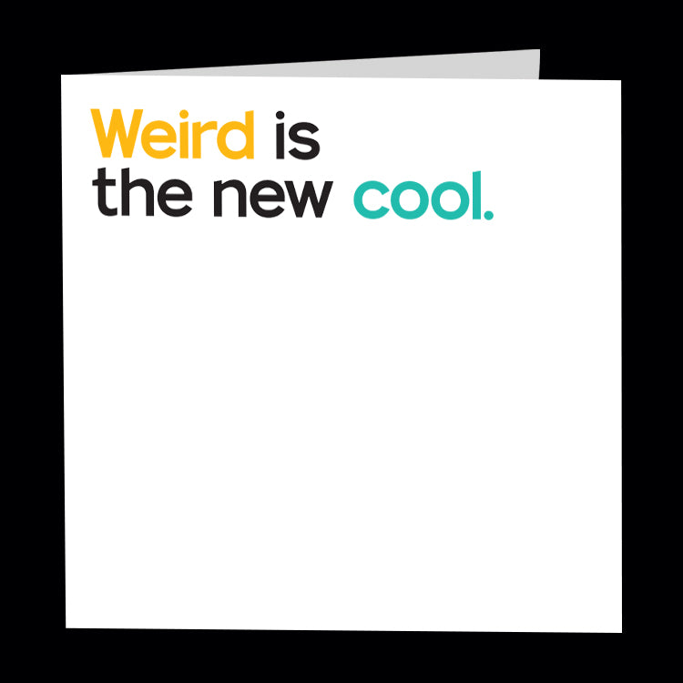 "weird is the new cool" card