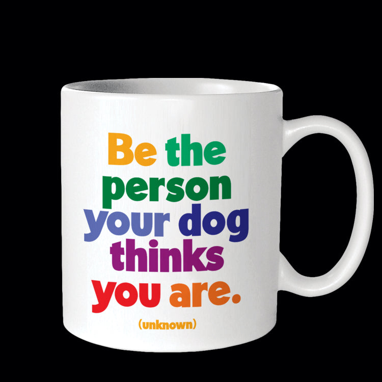 "be the person your dog thinks you are" mug