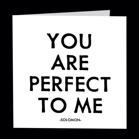 "you are perfect to me" card