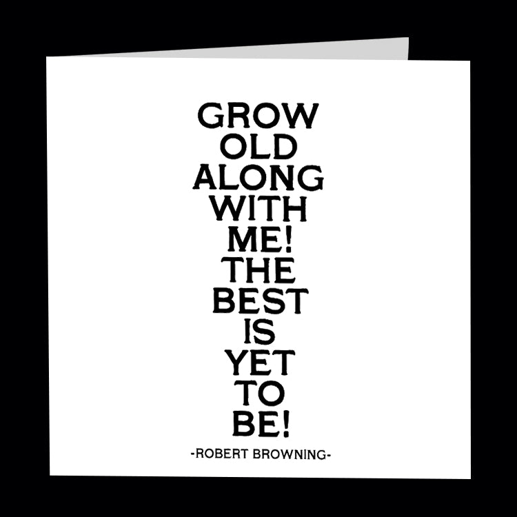 "grow old along with me" card