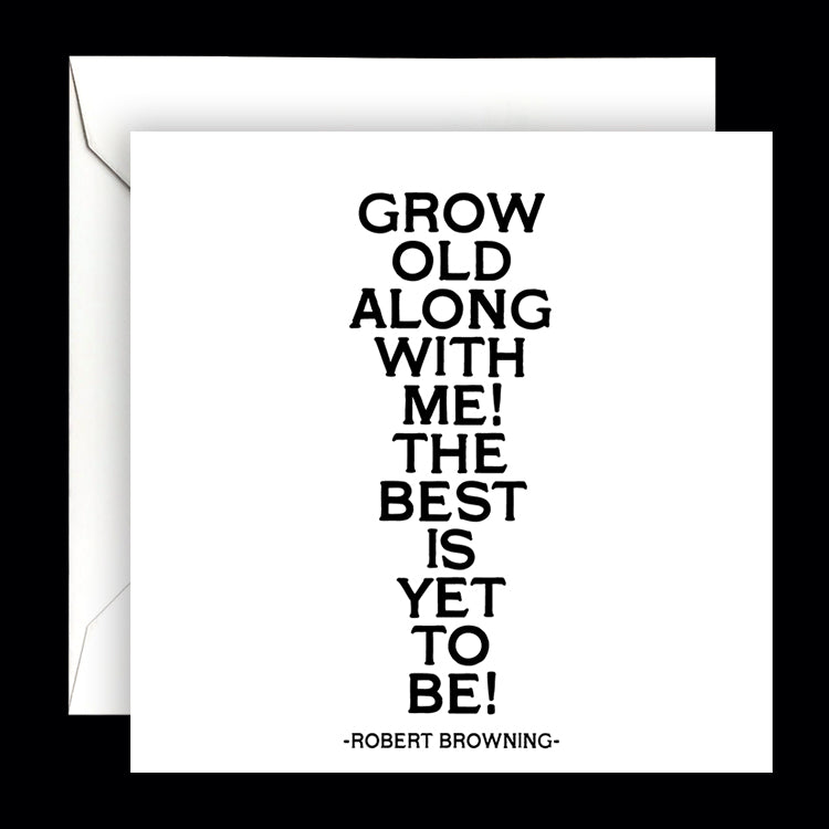 "grow old along with me" card