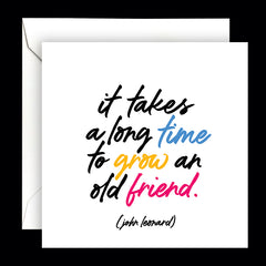 "it takes a long time to grow an old friend" card