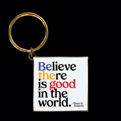 "believe there is good" keychain