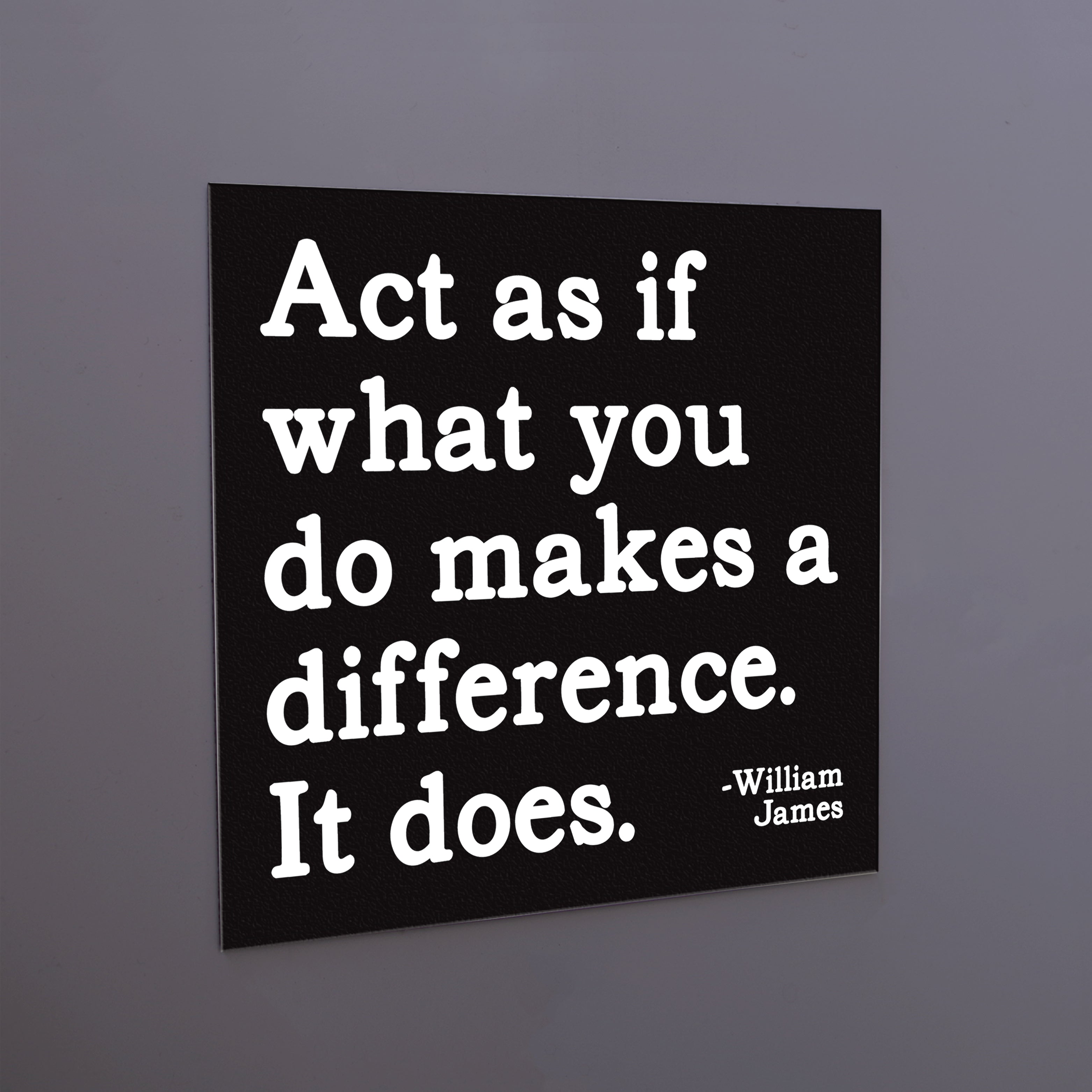 "act is if what you do" magnet