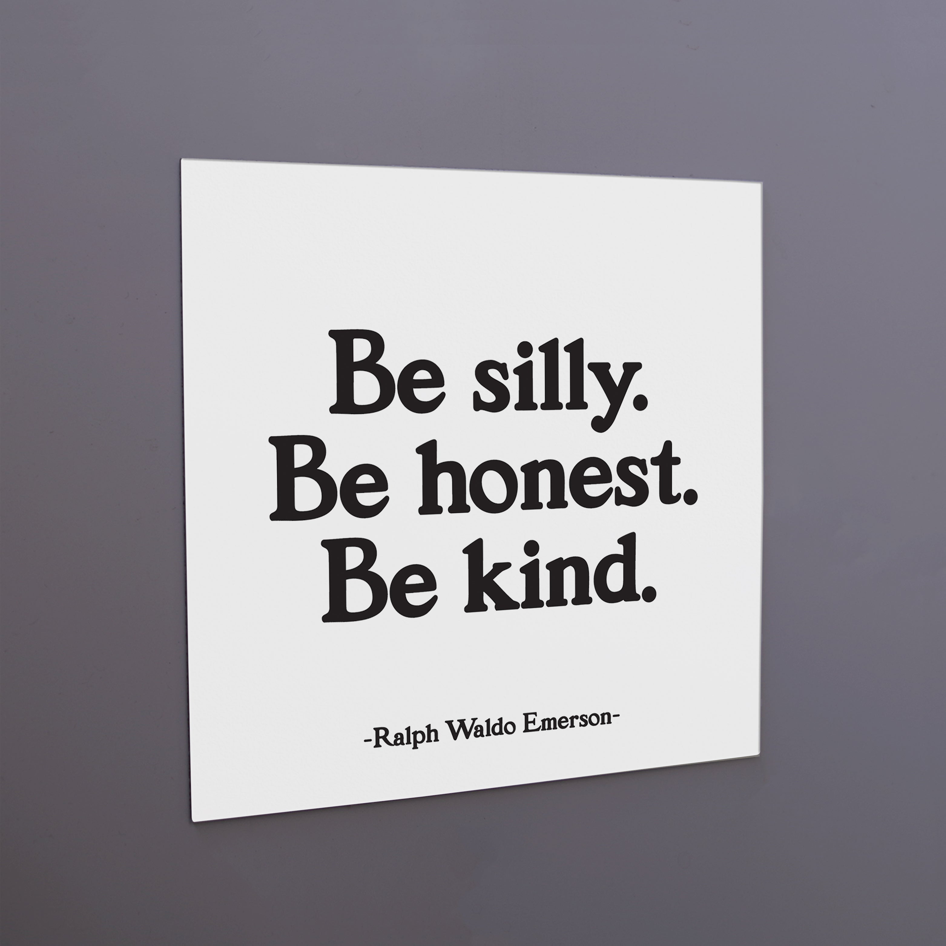 "be silly. honest. kind" magnet