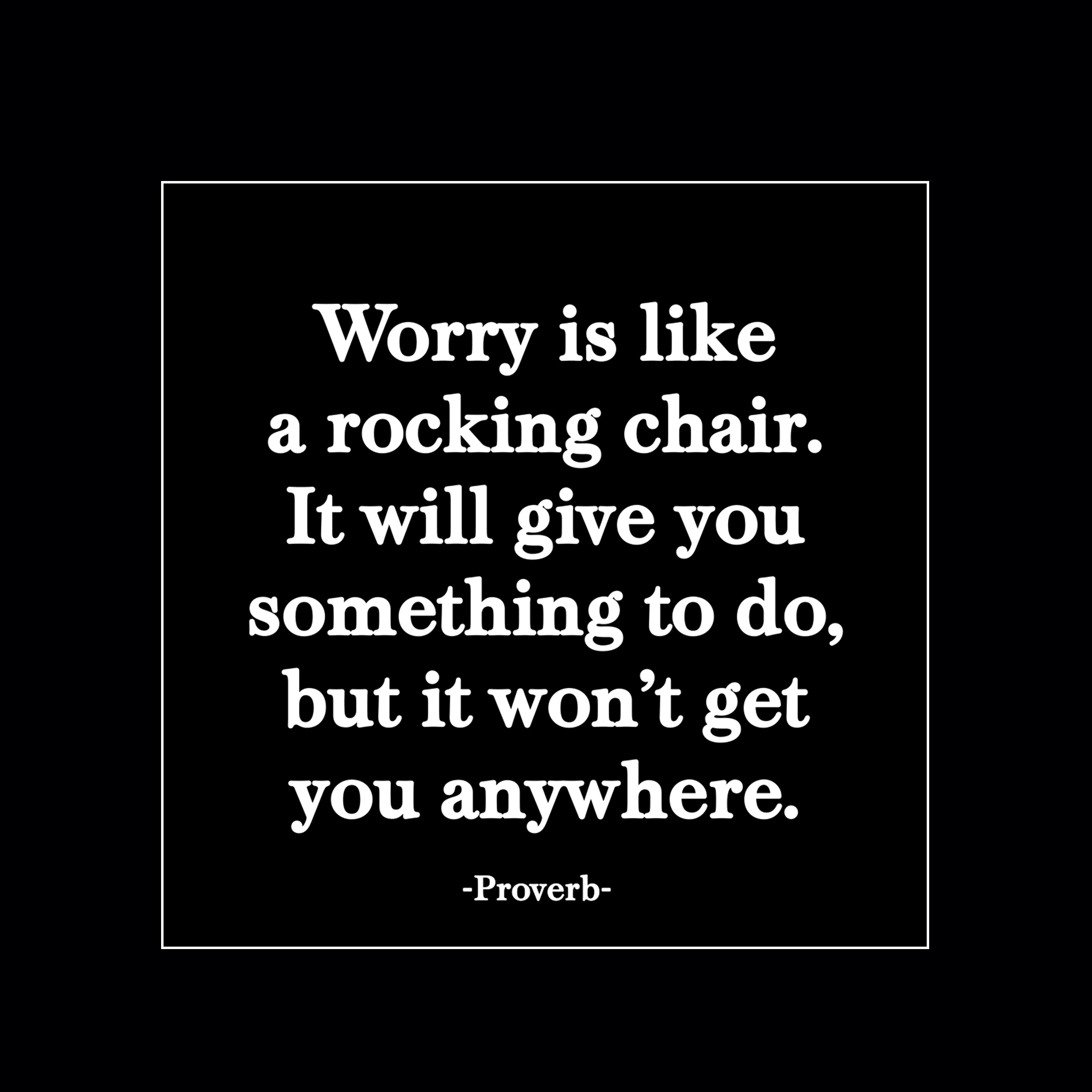 "worry is like a rocking chair" magnet
