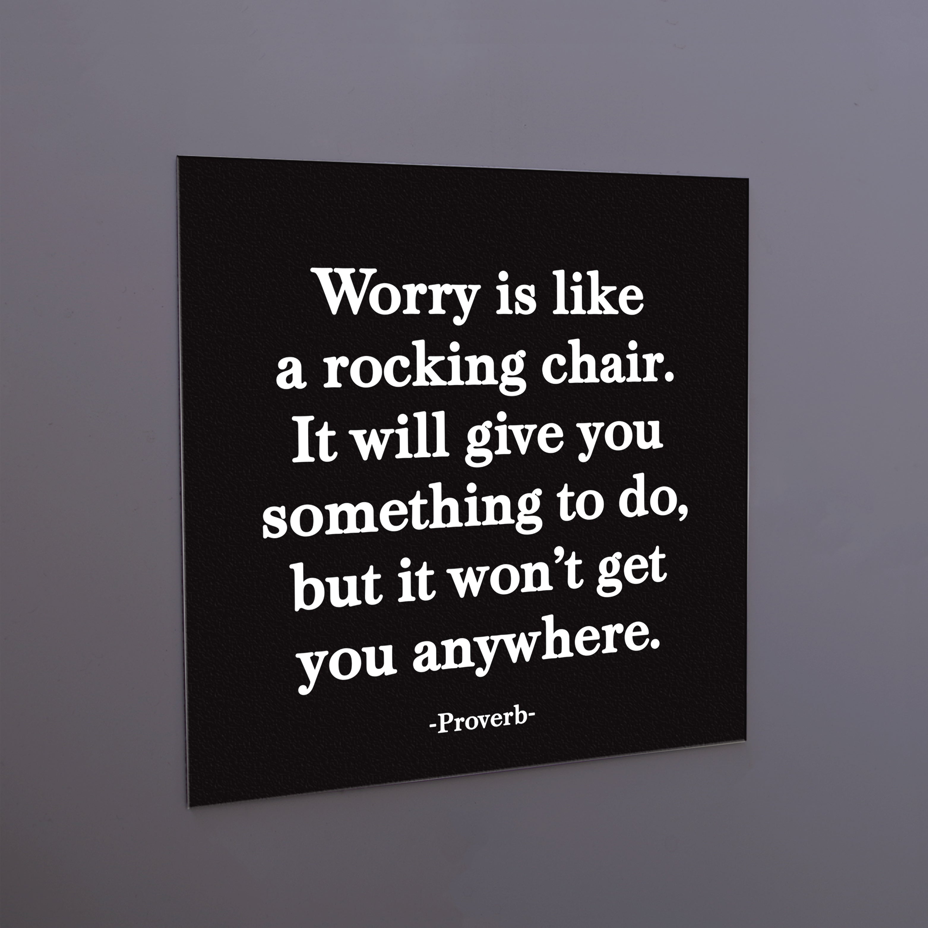 "worry is like a rocking chair" magnet