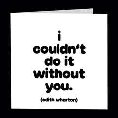 "couldn't do it without you" card