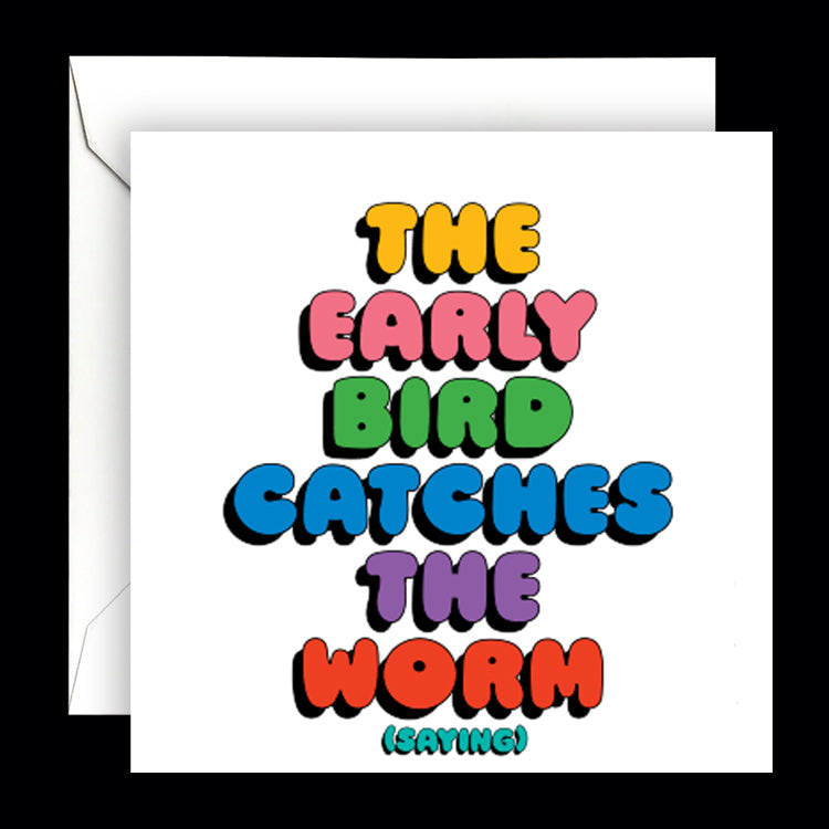 "the early bird catches the worm" card