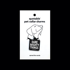 "dare mighty things" pet collar charm