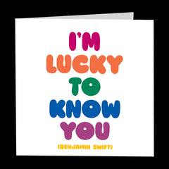 "i'm lucky to know you" card