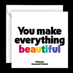 "you make everything beautiful" card