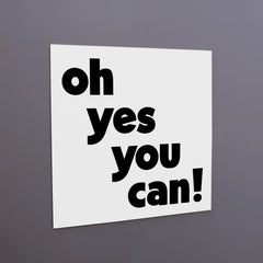 "oh yes you can!" magnet