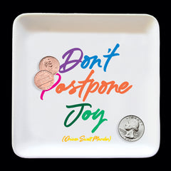 "don't postpone joy" trinket dish