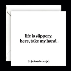 "life is slippery" card