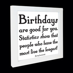 "birthdays are good for you" card