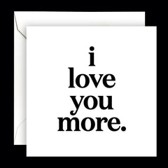 "i love you more" card