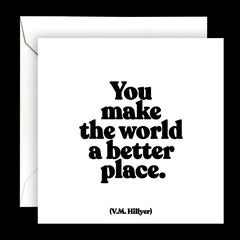 "you make the world a better place" card