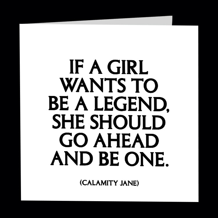 "if a girl wants to be a legend" card