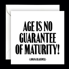 "age is no guarantee of maturity!" card