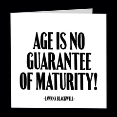 "age is no guarantee of maturity!" card