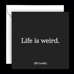 "life is weird" card