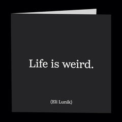 "life is weird" card