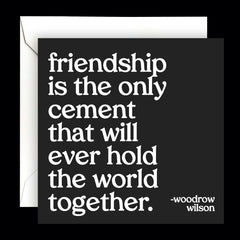 "friendship is the only cement" card