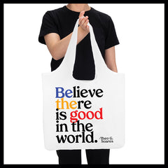 "believe there is good" reusable bag