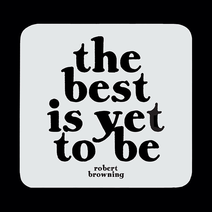 "the best is yet to be" coaster