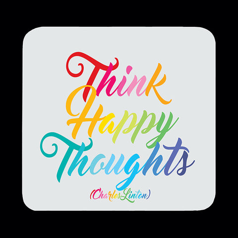 "think happy thoughts" coaster