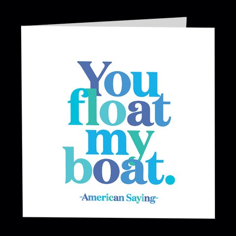 "you float my boat" card