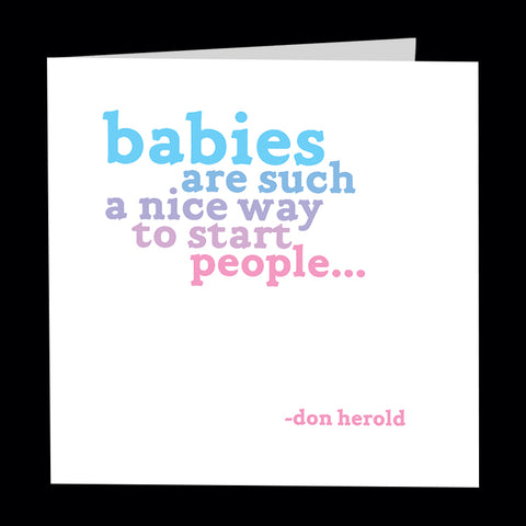 "babies are such a nice way to start people" card