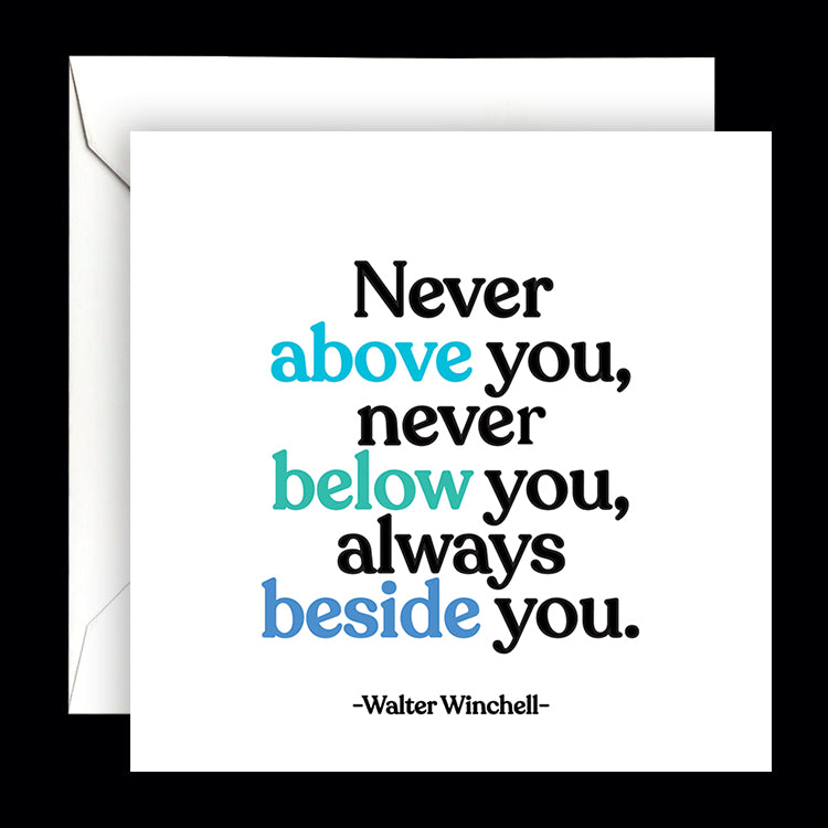 "never above you" card