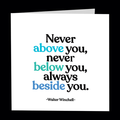 "never above you" card