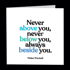 "never above you" card