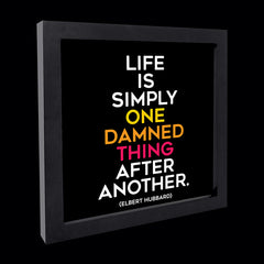 "life is simply one damned thing after another" card