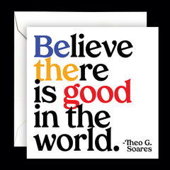 "believe there is good in the world" card