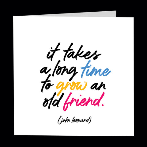 "it takes a long time to grow an old friend" card