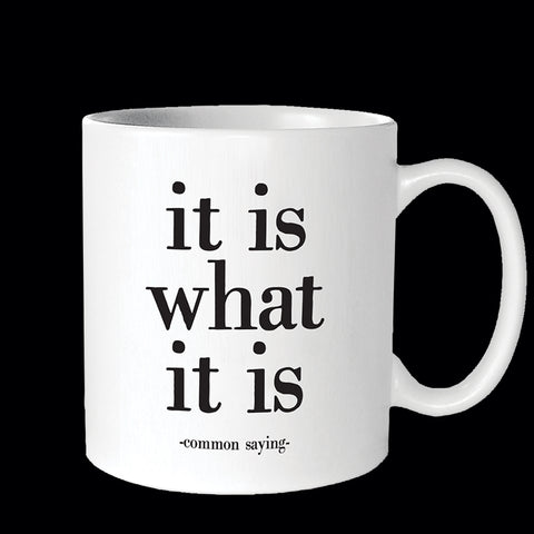 "it is what it is" mug