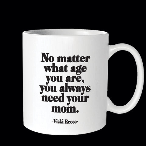 "you always need your mom" mug