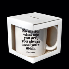 "you always need your mom" mug