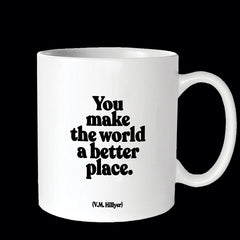 "you make the world a better place" mug