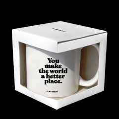 "you make the world a better place" mug