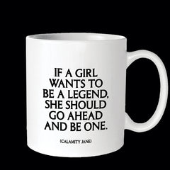 "if a girl wants to be a legend" mug