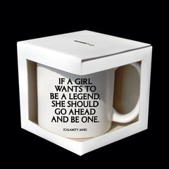 "if a girl wants to be a legend" mug