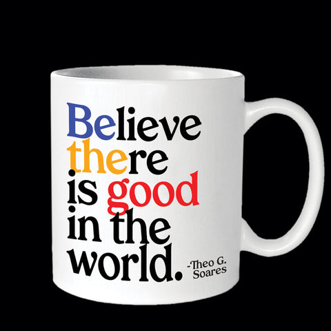 "believe there is good" mug