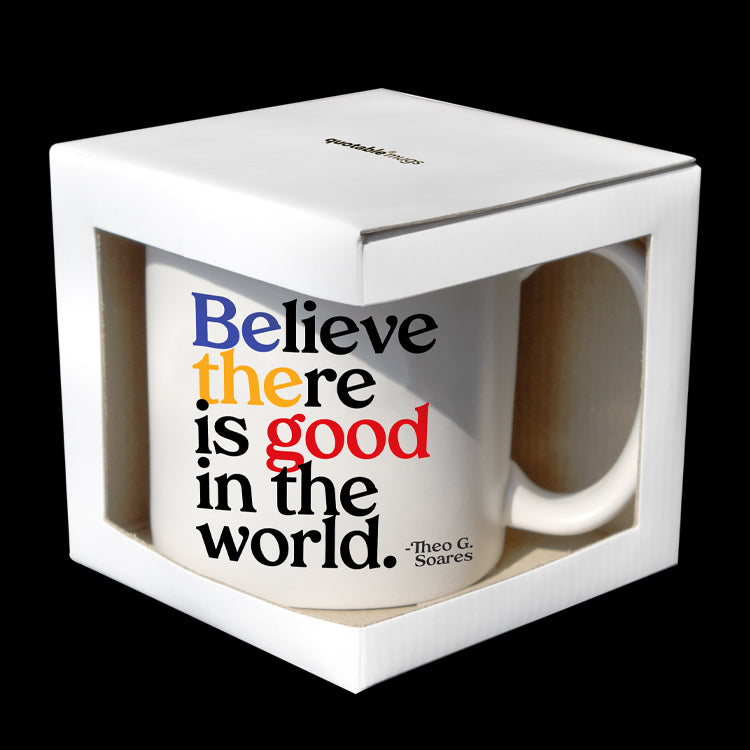 "believe there is good" mug