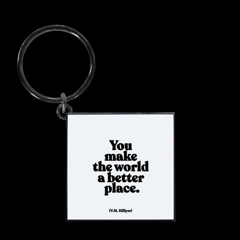 "you make the world a better place" keychain
